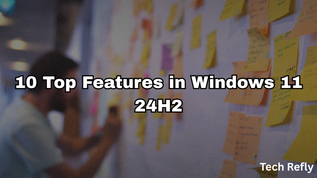 10 Top Features in Windows 11 24H2