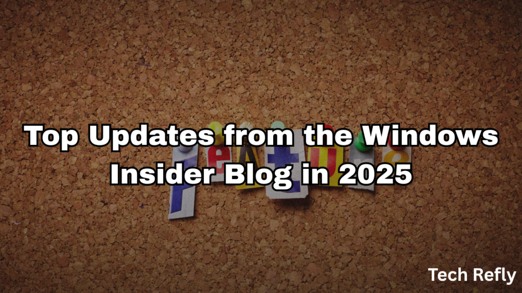 Top Updates from the Windows Insider Blog in 2025
