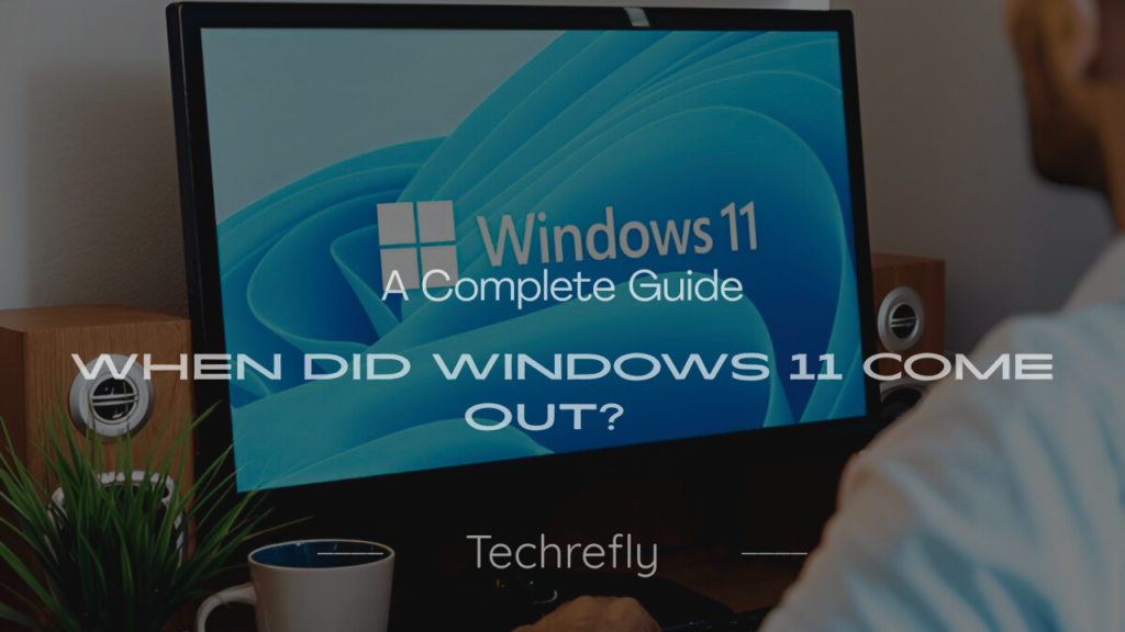 When Did Windows 11 Come Out? A Complete Guide to Release, Features, and Tips