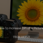 How to Increase DPI of a Picture Without Losing Quality