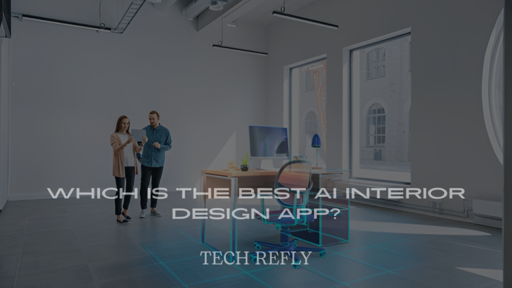 Which is the Best AI Interior Design App?