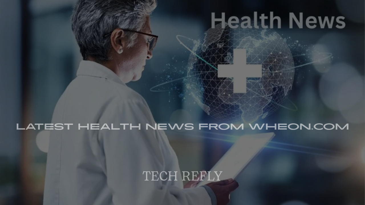 Latest Health News from Wheon.com